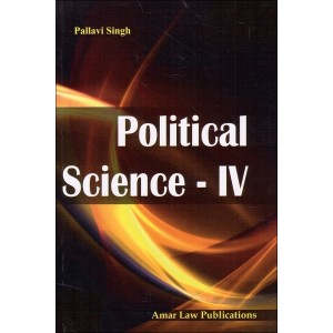 Amar Law Publication's Political Science - IV by Pallavi Singh